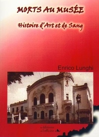 Enrico Lunghi - Morts au musée - Histoire d'Art et de Sang.
