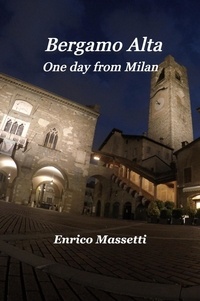 Google livres télécharger des ebooks gratuits Bergamo Alta  One Day From Milan ePub 9798215558874 par Enrico Massetti