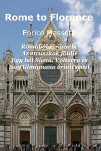 Enrico Massetti - Rómából Firenzébe  Az etruszkok földje  Egy hét Siena, Volterra és San Gimignano érintésével.