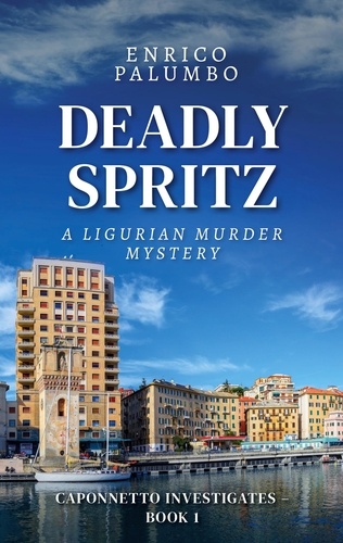 Deadly Spritz. A Ligurian Murder Mystery