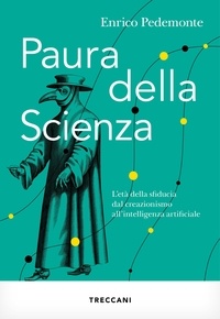 Enrico Pedemonte - Paura della scienza - L’età della sfiducia dal creazionismo all’intelligenza artificiale.