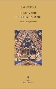 Enrico Peroli - Platonisme et christianisme - Essai d'interpretation.