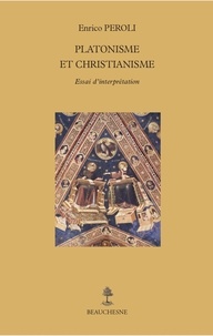 Enrico Peroli - Platonisme et christianisme - Essai d'interprétation.