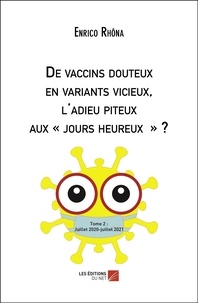 Enrico Rhôna - De vaccins douteux en variants vicieux, l'adieu piteux aux « jours heureux » ? - Tome 2 : Juillet 2020-juillet 2021.