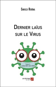 Enrico Rhôna - Dernier laïus sur le Virus - Tome 3 : Juillet 2021-Avril 2022.