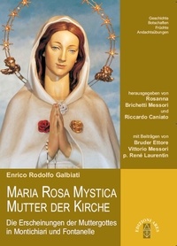 Enrico Rodolfo Galbiati - Maria Rosa Mystica Mutter der Kirche - Die Erscheinungen der Muttergottes in Montichiari und Fontanelle.