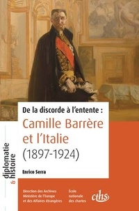 Enrico Serra - De la discorde à l'entente : Camille Barrère et l'Italie (1897-1924).