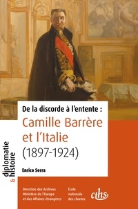 Enrico Serra - De la discorde à l'entente : Camille Barrère et l'Italie (1897-1924).