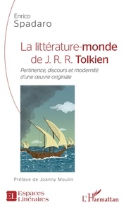 Enrico Spadaro - La littérature-monde de J.R.R. Tolkien - Pertinence, discours et modernité d'une oeuvre originale.