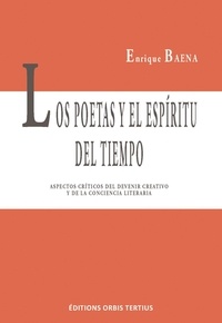 Enrique Baena - Los poetas y el espíritu del tiempo - Aspecto críticos del devenir creativo y de la conciencia literaria.
