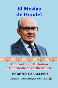 El Mesías de Handel Alfonso López Michelsen ¿Delincuente de cuello blanco?