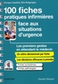 Enrique Casalino et Eric Kargougou - 100 fiches pratiques infirmières face aux situations d'urgence - Les premiers gestes en attendant le médecin.