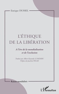 Enrique Dussel - L'Ethique De La Liberation. A L'Ere De La Mondialisation Et De L'Exclusion.