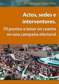  Enrique Fárez - Actos, sedes e interventores. 70 puntos a tener en cuenta en una campaña electoral..