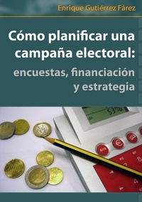  Enrique Fárez - Cómo Planificar una Campaña Electoral: encuestas, financiación y estrategia.