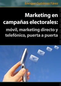  Enrique Fárez - Marketing en Campañas Electorales: móvil, marketing directo y telefónico, puerta a puerta.
