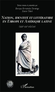 Enrique Fernandez Domingo et Xavier Tabet - Nation, identité et littérature en Europe et Amérique latine - XIXe-XXe siècles.