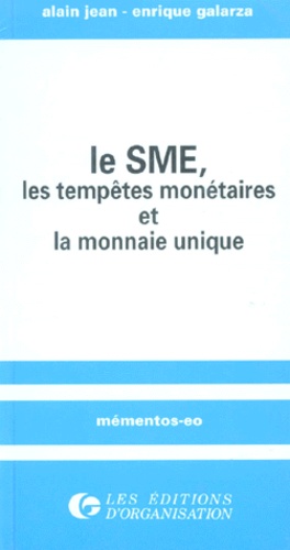 Enrique Galarza et Alain Jean - Le SME, les tempêtes monétaires et la monnaie unique.