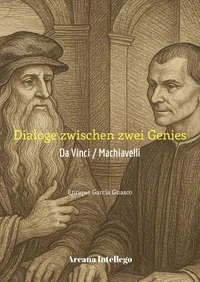 Dialoge zwischen zwei Genies: Da Vinci / Machiavelli