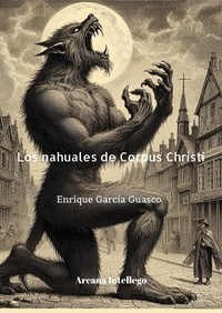  Enrique García Guasco - Los Nahuales de Corpus Christi - Leyendas de Tlalnepantla, #2.