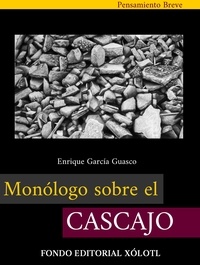  Enrique García Guasco - Monólogo sobre el cascajo - Pensamiento breve, #1.