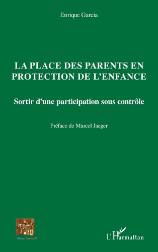 Enrique Garcia - La place des parents en protection de l'enfance - Sortir d'une participation sous contrôle.