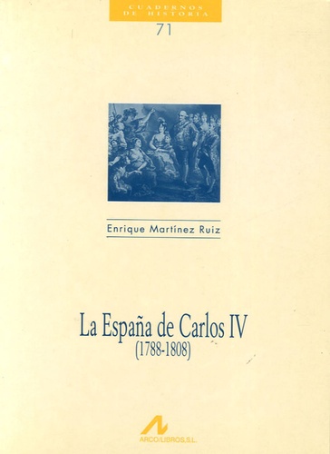 Enrique Martinez Ruiz - La España de Carlos IV (1788-1808).