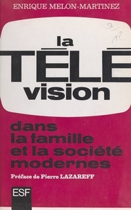 Enrique Melon-Martinez et Pierre Lazareff - La télévision dans la famille et la société modernes.