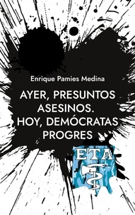 Enrique Pamies Medina - Ayer, presuntos asesinos. Hoy, demócratas progres.
