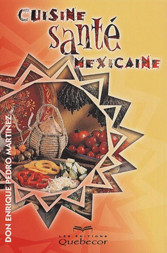 Enrique-Pedro Martinez - Cuisine Sante Mexicaine.