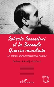 Roberto Rossellini et la Seconde Guerre mondiale. Un cinéaste entre propagande et réalisme