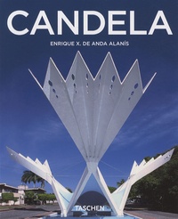 Enrique X. de Anda Alanís - Félix Candela 1910-1997 - La maîtrise des limites.