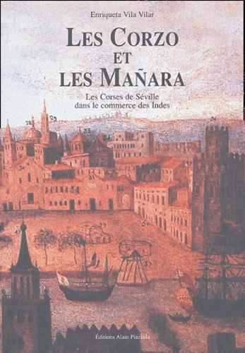 Enriqueta Vila Vilar - Les Corzo et les Mañara - Les Corses de Séville dans le commerce des Indes.