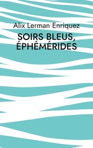 Enriquez alix Lerman - Soirs bleus, éphémérides - Poèmes.