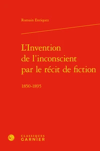 L'Invention de l'inconscient par le récit de fiction