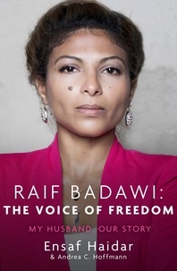 Ensaf Haidar et Andrea C Hoffmann - Raif Badawi: The Voice of Freedom - My Husband, Our Story.