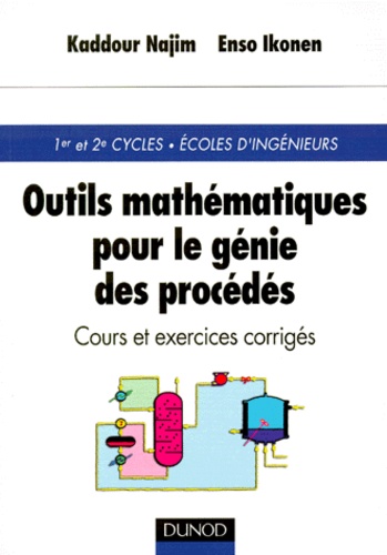 Enso Ikonen et Kaddour Najim - Outils Mathematiques Pour Le Genie Des Procedes. Cours Et Exercices Corriges.