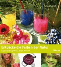 Entdecke die Farben der Natur - Das Werkstattbuch für Kinder.