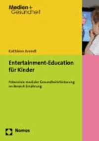 Entertainment-Education für Kinder - Potenziale medialer Gesundheitsförderung im Bereich Ernährung.