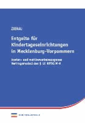 Entgelte für Kindertageseinrichtungen in Mecklenburg-Vorpommern - kosten- und wettbewerbsbezogenes Vertragsmodell des § 16 KiföG M-V.