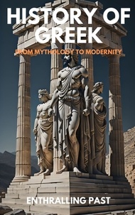  Enthralling Past - History Of Greek : From Mythology To Modernity.