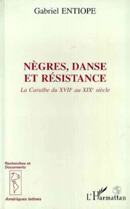 NEGRES DANSE ET RESISTANCE. La Caraïbe du XVIIEME AU XIXEME SIECLE