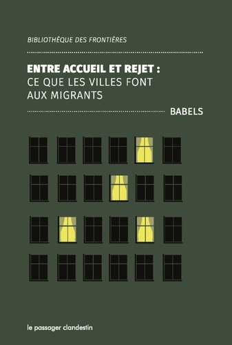  Babels - Entre accueil et rejet :  Ce que les villes font aux migrants.