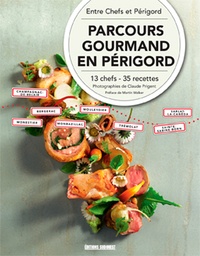  Entre Chefs et Périgord - Parcours gourmand en Périgord - 13 chefs, 35 recettes.