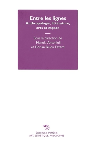 Manola Antonioli - Entre les lignes - Anthropologie, littérature, arts et espace.