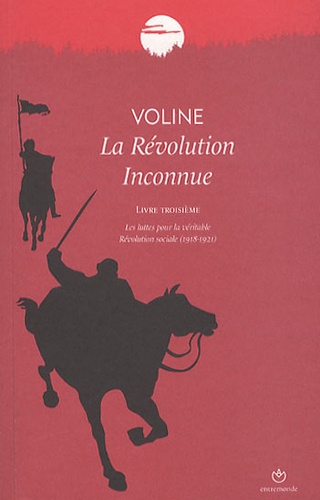  Entremonde - Voline - La Révolution inconnue, Livre troisième, Les luttes pour la véritable Révolution sociale (1918-1921).