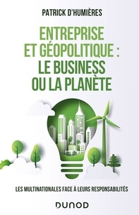 Entreprise et géopolitique : le business ou la planète - Les multinationales face à leurs responsabilités.