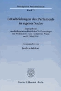 Entscheidungen des Parlaments in eigener Sache - Tagungsband zum Kolloquium anlässlich des 70. Geburtstages von Professor Dr. Hans Herbert von Arnim am 19. März 2010.