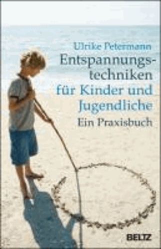 Entspannungstechniken für Kinder und Jugendliche - Ein Praxisbuch.