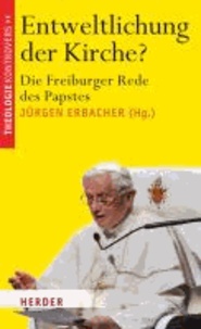 Entweltlichung der Kirche? - Die Freiburger Rede des Papstes.